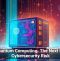 Quantum Computing: The Next Big Cybersecurity Risk
