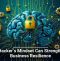 A Hacker&rsquo;s Mindset Can Strengthen Business Resilience
